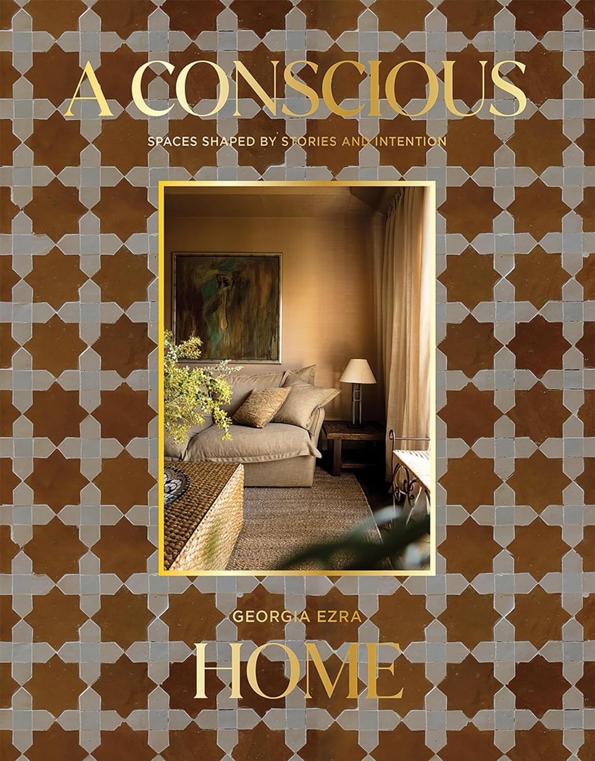 A Conscious Home: Spaces Shaped by Stories and Intention by Georgia Ezra